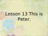 Lesson 13 This is Peter 课件