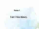 Module 5 My school day Unit 1 I love history. 课件（24张PPT）+教案