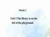 Module 3 My school Unit 2 The library is on the left of the playground. 课件（20张PPT）+教案